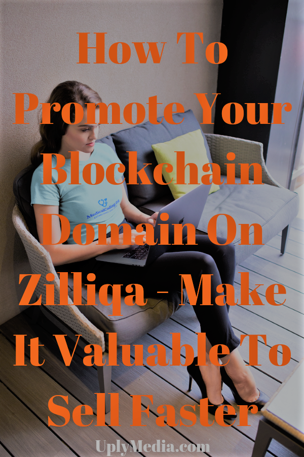 How-To-Promote-Your-Blockchain-Domain-On-Zilliqa-Make-It-Valuable-To-Sell-Faster-Uply-Media-Inc-