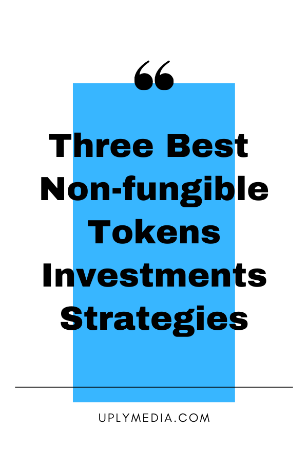Three-Best-Non-fungible-Tokens-Investments-Strategies-Uply-Media-Inc